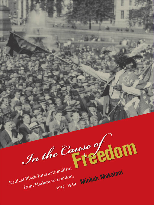 Title details for In the Cause of Freedom by Minkah Makalani - Available